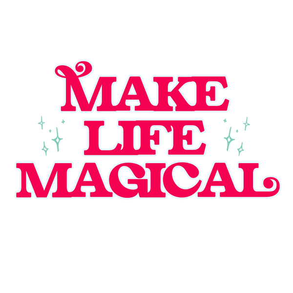 Make Life Magical 